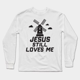 Jesus still loves me windmill Long Sleeve T-Shirt